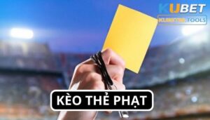 Kèo thẻ phạt - Cá cược đơn giản, nhận tiền khủng tại Kubet88