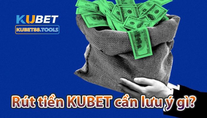 Mẹo giúp rút tiền tại Kubet hiệu quả