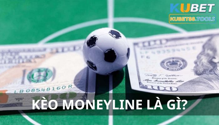 Kèo Moneyline là gì? Tìm hiểu kiểu cược dòng tiền đang rất hot hiện nay